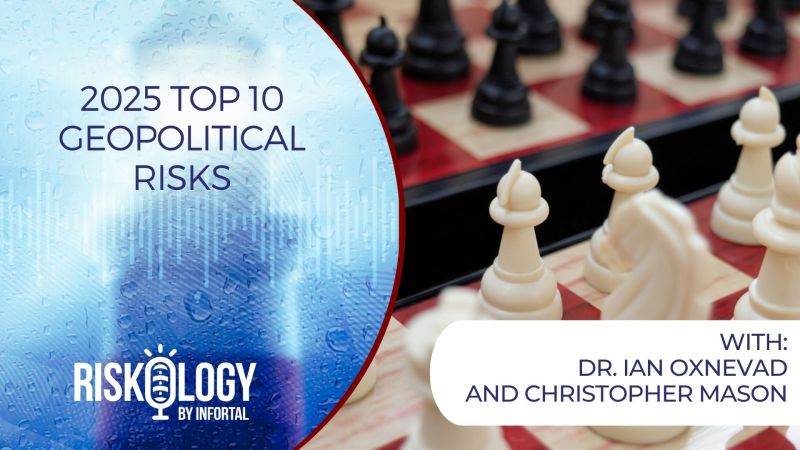 Riskology by Infortal™: Podcast Episode 39 – 2025 Top 10 Geopolitical Risks